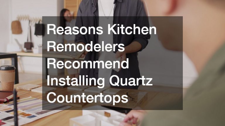 Reasons Kitchen Remodelers Recommend Installing Quartz Countertops