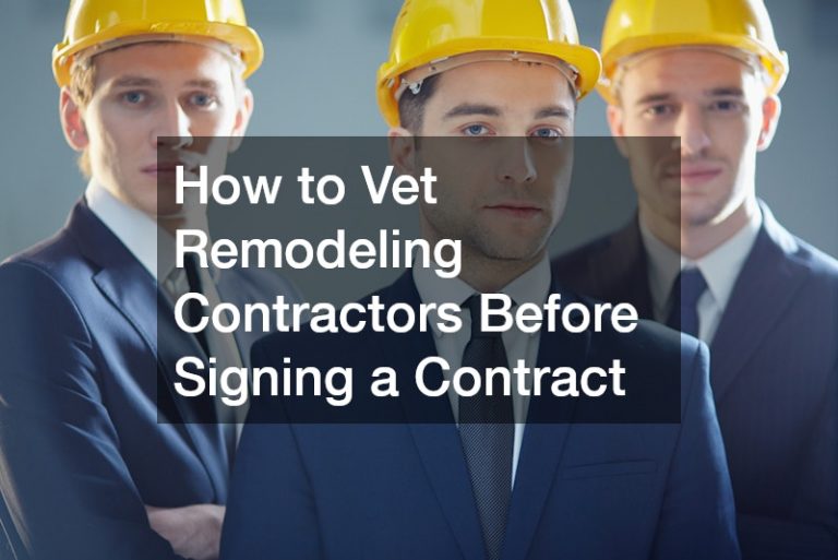 How to Vet Remodeling Contractors Before Signing a Contract