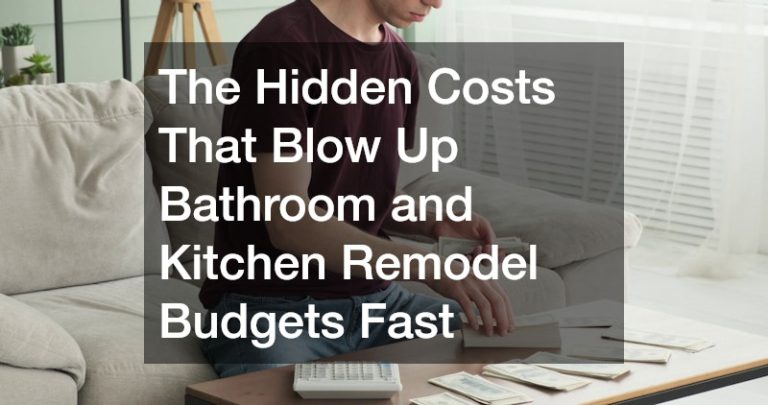 The Hidden Costs That Blow Up Bathroom and Kitchen Remodel Budgets Fast