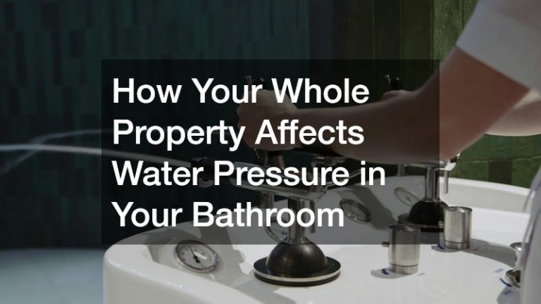 How Your Whole Property Affects Water Pressure in Your Bathroom