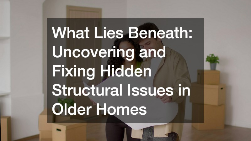 What Lies Beneath  Uncovering and Fixing Hidden Structural Issues in Older Homes