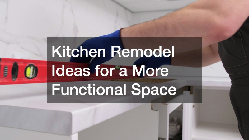 Kitchen Remodel Ideas for a More Functional Space